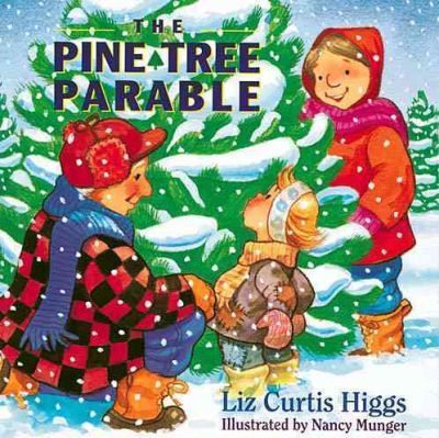The Pine Tree Parable: The Parable Series - Liz Curtis Higgs