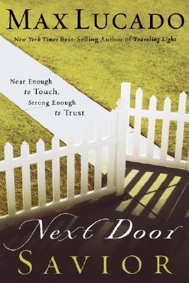 Next Door Savior: Near Enough to Touch, Strong Enough to Trust - Max Lucado
