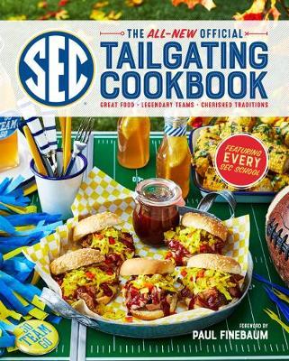 The All-New Official SEC Tailgating Cookbook: Great Food, Legendary Teams, Cherished Traditions - The Editors Of Southern Living