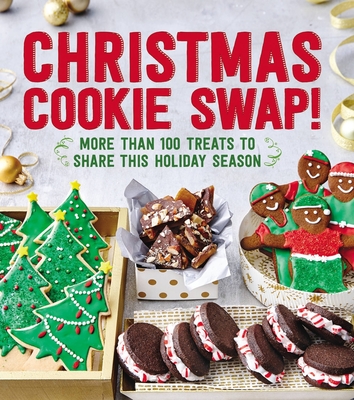 Christmas Cookie Swap!: More Than 100 Treats to Share This Holiday Season - Oxmoor House