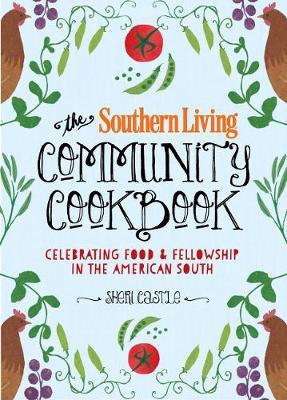The Southern Living Community Cookbook: Celebrating Food and Fellowship in the American South - The Editors Of Southern Living