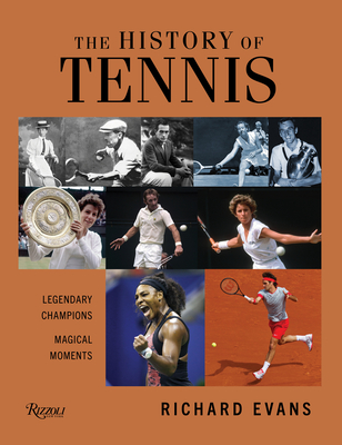 The History of Tennis: Legendary Champions. Magical Moments. - Richard Evans