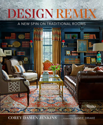 Design Remix: A New Spin on Traditional Rooms - Corey Damen Jenkins