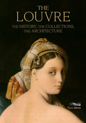 The Louvre: The History, the Collections, the Architecture - Genevieve Bresc-bautier