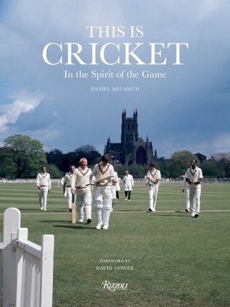 This Is Cricket: In the Spirit of the Game - Daniel Melamud