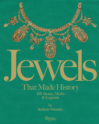 Jewels That Made History: 101 Stones, Myths, and Legends - Stellene Volandes