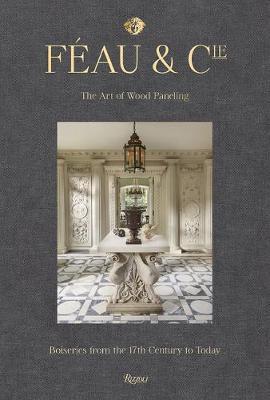 F�au & Cie: The Art of Wood Paneling: Boiseries from the 17th Century to Today - Michael S. Smith