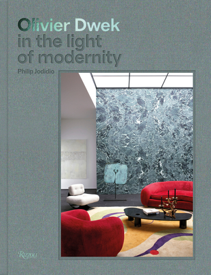 Olivier Dwek: In the Light of Modernity - Philip Jodidio