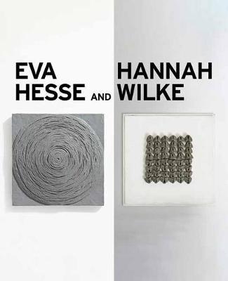 Eva Hesse and Hannah Wilke: Erotic Abstraction - Eleanor Nairne
