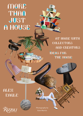 More Than Just a House: At Home with Collectors and Creators - Alex Eagle