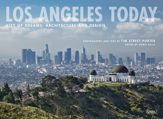 Los Angeles Today: City of Dreams: Architecture and Design - Tim Street-porter