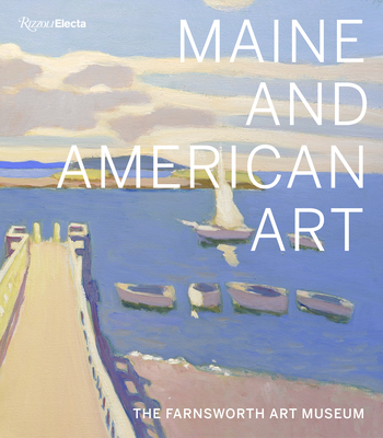 Maine and American Art: The Farnsworth Art Museum - Michael K. Komanecky