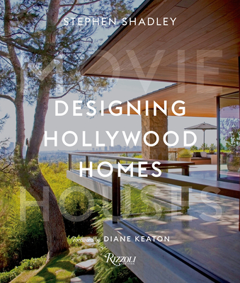 Designing Hollywood Homes: Movie Houses - Stephen Shadley