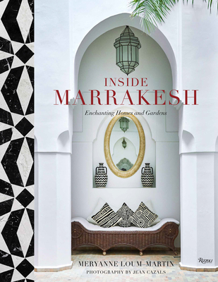 Inside Marrakesh: Enchanting Homes and Gardens - Meryanne Loum-martin
