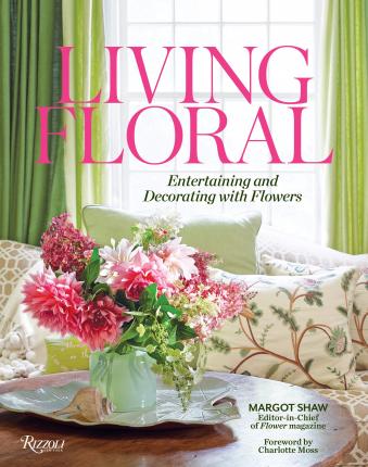 Living Floral: Entertaining and Decorating with Flowers - Margot Shaw