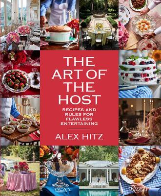 The Art of the Host: Recipes and Rules for Flawless Entertaining - Alex Hitz