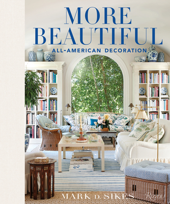 More Beautiful: All-American Decoration - Mark D. Sikes