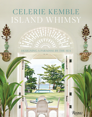 Island Whimsy: Designing a Paradise by the Sea - Celerie Kemble