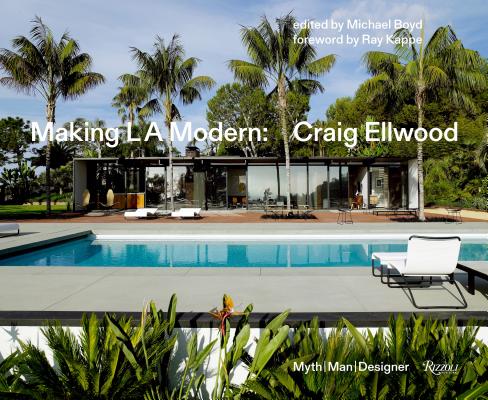 Making L.A. Modern: Craig Ellwood - Myth, Man, Designer - Michael Boyd