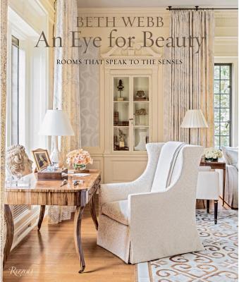 Beth Webb: An Eye for Beauty: Rooms That Speak to the Senses - Beth Webb