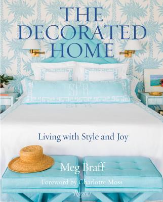 The Decorated Home: Living with Style and Joy - Meg Braff