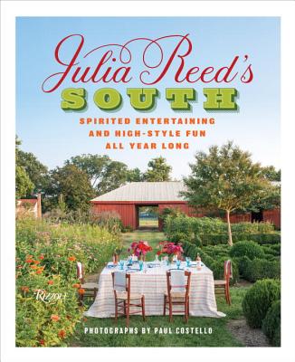 Julia Reed's South: Spirited Entertaining and High-Style Fun All Year Long - Julia Reed