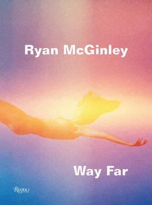 Ryan McGinley: Way Far - David Rimanelli