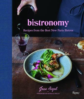 Bistronomy: Recipes from the Best New Paris Bistros - Jane Sigal