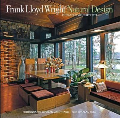 Frank Lloyd Wright: Natural Design, Organic Architecture: Lessons for Building Green from an American Original - Alan Weintraub