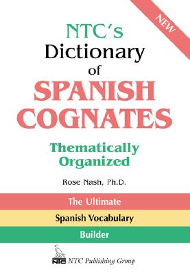 Ntc's Dictionary of Spanish Cognates Thematically Organized - Rose Nash
