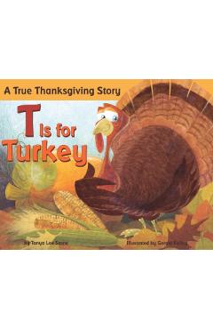 T Is for Turkey: A True Thanksgiving Story - Tanya Lee Stone