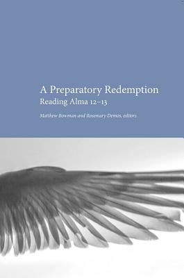 Preparatory Redemption: Reading Alma 12-13 - Matthew Bowman