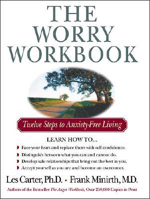 The Worry Workbook: Twelve Steps to Anxiety-Free Living - Les Carter
