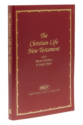 Christian Life New Testament-NKJV: Master Outlines & Study Notes - Thomas Nelson