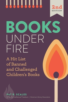 Books under Fire: A Hit List of Banned and Challenged Children's Books - Pat R. Scales