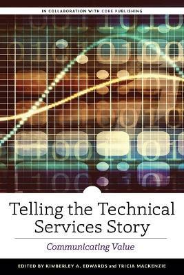 Telling the Technical Services Story: Communicating Value - Kimberley A. Edwards