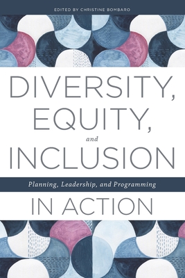Diversity, Equity, and Inclusion in Action: Planning, Leadership, and Programming - Christine Bombaro