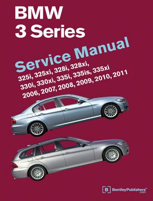 BMW 3 Series (E90, E91, E92, E93): Service Manual 2006, 2007, 2008, 2009, 2010, 2011: 325i, 325xi, 328i, 328xi, 330i, 330xi, 335i, 335is, 335xi - Bentley Publishers