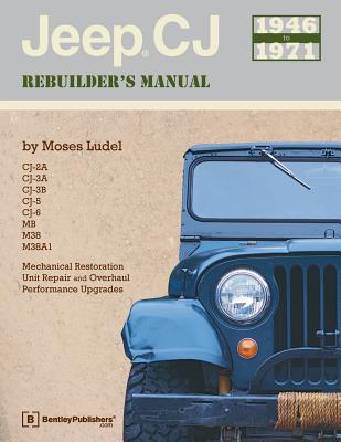 Jeep CJ Rebuilder's Manual: 1946-1971 - Moses Ludel