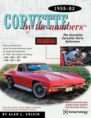 Corvette by the Numbers: 1955-1982-The Essential Corvette Parts Reference - Alan Colvin