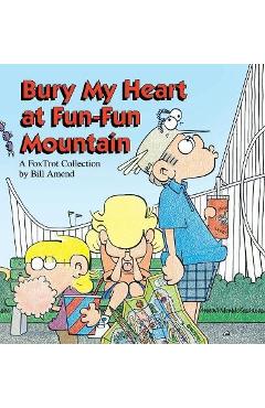 Coperta cărții 'Bury My Heart at Fun-Fun Mountain - Bill Amend'