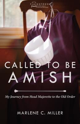 Called to Be Amish: My Journey from Head Majorette to the Old Order - Marlene C. Miller
