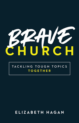 Brave Church: Tackling Tough Topics Together - Elizabeth Hagan