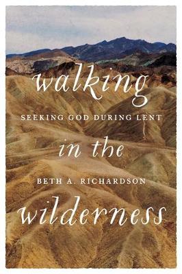 Walking in the Wilderness - Beth A Richardson