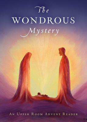The Wondrous Mystery: An Upper Room Advent Reader - Benjamin Howard