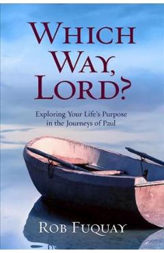 Poza produsului Which Way, Lord?: Exploring Your Life's Purpose in the Journeys of Paul - Rob Fuquay