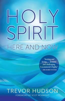 Holy Spirit Here and Now - Trevor Hudson