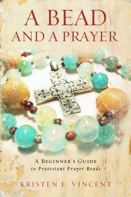 A Bead and a Prayer - Kristen E. Vincent