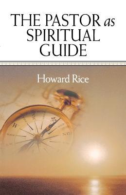 The Pastor as Spiritual Guide - Howard Rice