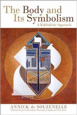 The Body and Its Symbolism: A Kabbalistic Approach - Annick De Souzenelle